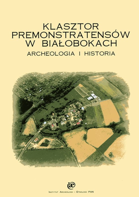 Klasztor Premonastratensów w Białobokach. Archeologia i Historia