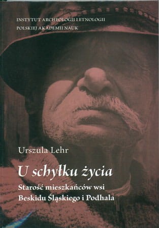 U schyłku życia. Starość mieszkańców wsi Beskidu Śląskiego i Podhala