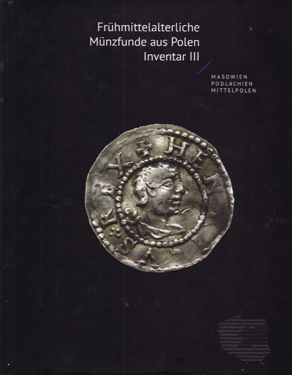 Frühmittelalterliche Münzfunde aus Polen Inventar III - Masovien, Podlachien und Mittelpolen