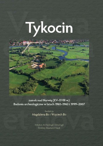 Tykocin - zamek nad Narwią (XV–XVIII w.). Badania archeologiczne w latach 1961–1963 i 1999–2007