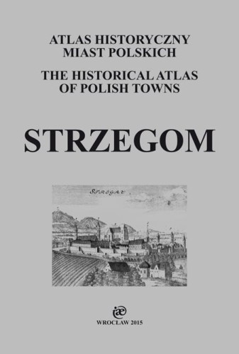 Strzegom. Atlas historyczny miast polskich