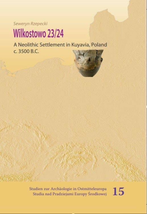 Wilkostowo 23/24. A Neolithic Settlement in Kuyavia, Poland c. 3500 BC