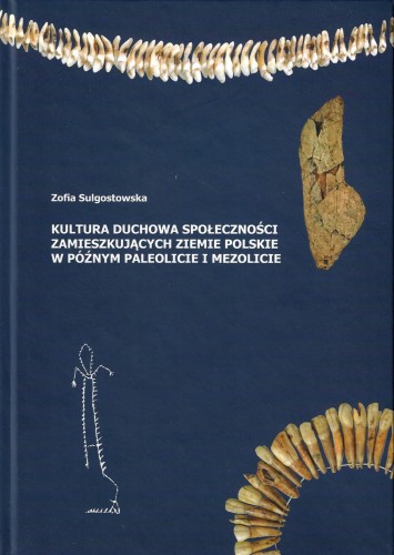 Kultura duchowa społeczności zamieszkujących ziemie polskie w późnym paleolicie i mezolicie