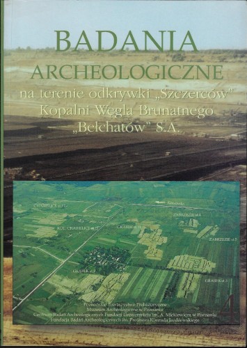 Badania Archeologiczne na terenie odkrywki "Szczerców" tom 4 Kopalni Węgla Brunatnego Bełchatów SA