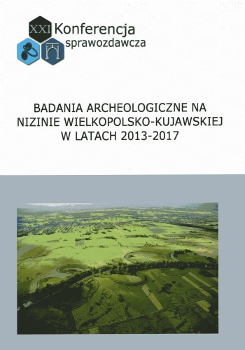Badania Archeologiczne na Nizinie Wielkopolsko-Kujawskiej w latach 2013-2017