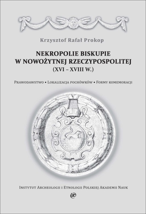 Nekropolie biskupie w nowożytnej Rzeczypospolitej (XVI–XVIII w.)