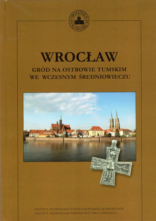 Wrocław Gród na Ostrowie Tumskim we wczesnym średniowieczu T.18