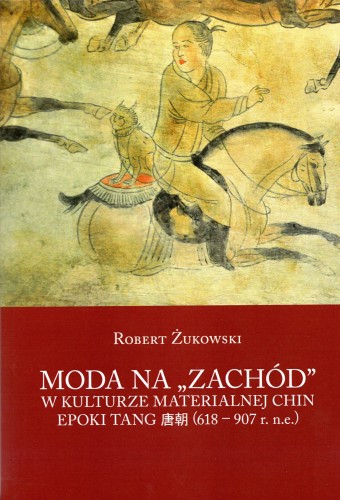 Moda na ,, Zachód '' w kulturze materialnej Chin epoki Tang (618-907 r. n.e.)
