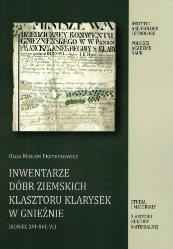 Inwentarze Dóbr Ziemskich Klasztoru Klarysek w Gnieźnie ( koniec XVI-XVII w )