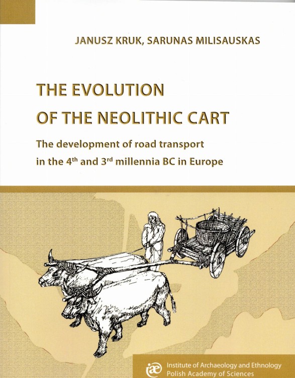 The evolution of the Neolithic Cart The development of road transport in the 4 and 3 millenia BC in Europe